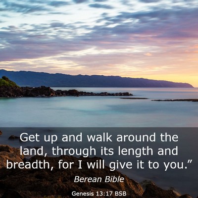 Picture 03 - Genesis 13:17 BSB - Get up and walk around the land, through its - Bible Verse Picture