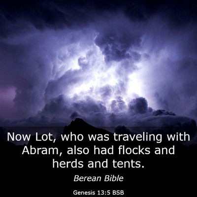 Picture 03 - Genesis 13:5 BSB - Now Lot, who was traveling with Abram, also had - Bible Verse Picture