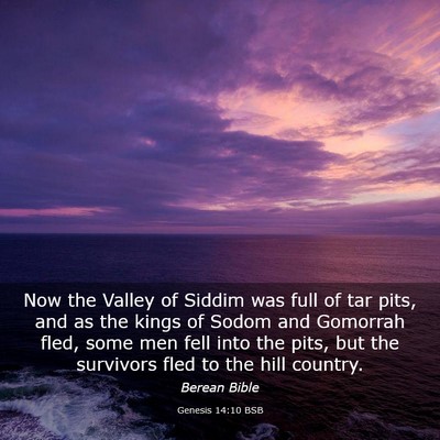 Picture 03 - Genesis 14:10 BSB - Now the Valley of Siddim was full of tar pits, - Bible Verse Picture