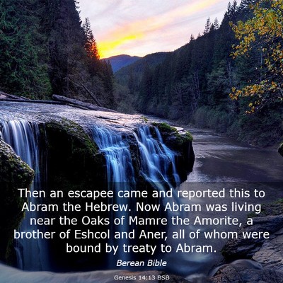 Picture 03 - Genesis 14:13 BSB - Then an escapee came and reported this to Abram - Bible Verse Picture