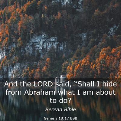 Picture 03 - Genesis 18:17 BSB - And the LORD said, “Shall I hide from Abraham - Bible Verse Picture