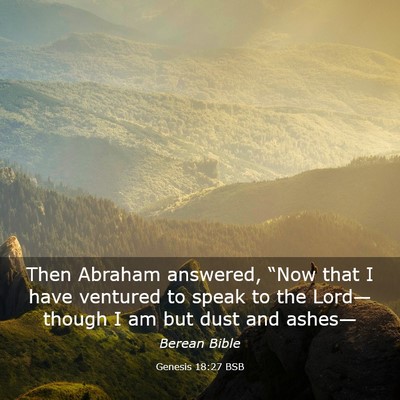Picture 03 - Genesis 18:27 BSB - Then Abraham answered, “Now that I have - Bible Verse Picture