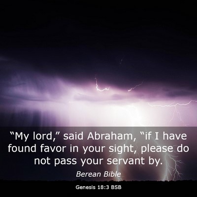 Picture 03 - Genesis 18:3 BSB - “My lord,” said Abraham, “if I have found - Bible Verse Picture