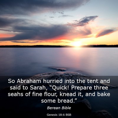 Picture 03 - Genesis 18:6 BSB - So Abraham hurried into the tent and said to - Bible Verse Picture
