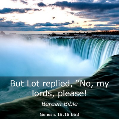 Picture 03 - Genesis 19:18 BSB - But Lot replied, “No, my lords, - Bible Verse Picture