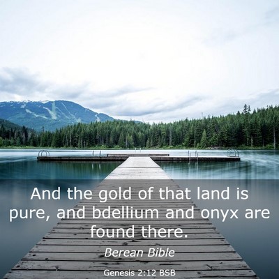 Picture 03 - Genesis 2:12 BSB - And the gold of that land is pure, and bdellium - Bible Verse Picture