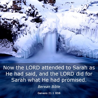 Picture 03 - Genesis 21:1 BSB - Now the LORD attended to Sarah as He had said, - Bible Verse Picture
