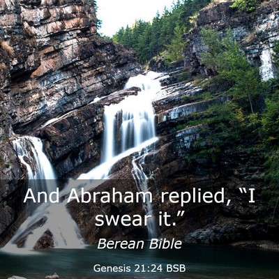 Picture 03 - Genesis 21:24 BSB - And Abraham replied, “I swear - Bible Verse Picture