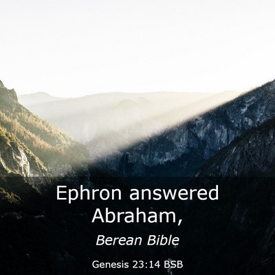 Picture 03 - Genesis 23:14 BSB - Ephron answered - Bible Verse Picture