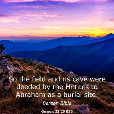Picture 03 - Genesis 23:20 BSB - So the field and its cave were deeded by the - Bible Verse Picture