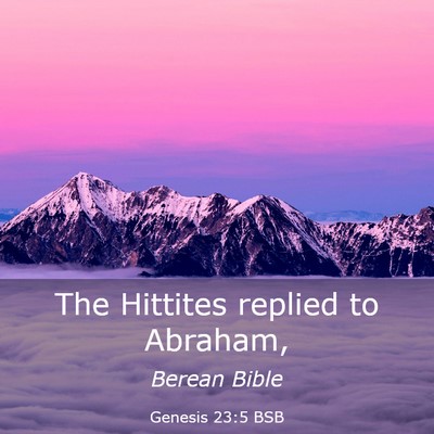 Picture 03 - Genesis 23:5 BSB - The Hittites replied to - Bible Verse Picture