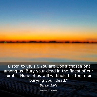Picture 03 - Genesis 23:6 BSB - “Listen to us, sir. You are God’s chosen one - Bible Verse Picture