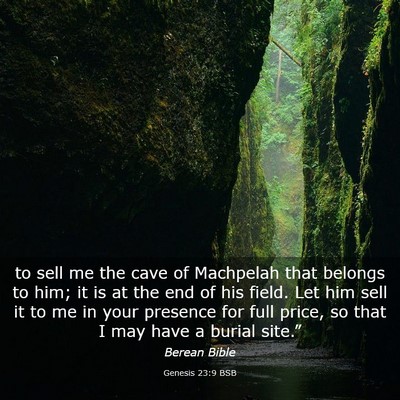Picture 03 - Genesis 23:9 BSB - to sell me the cave of Machpelah that belongs to - Bible Verse Picture