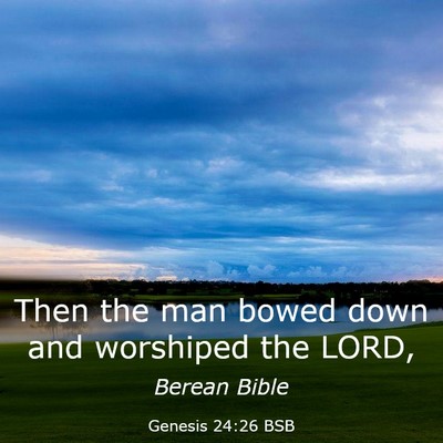 Picture 03 - Genesis 24:26 BSB - Then the man bowed down and worshiped the - Bible Verse Picture