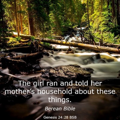 Picture 03 - Genesis 24:28 BSB - The girl ran and told her mother’s household - Bible Verse Picture