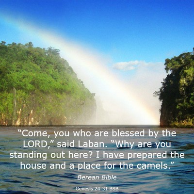 Picture 03 - Genesis 24:31 BSB - “Come, you who are blessed by the LORD,” said - Bible Verse Picture