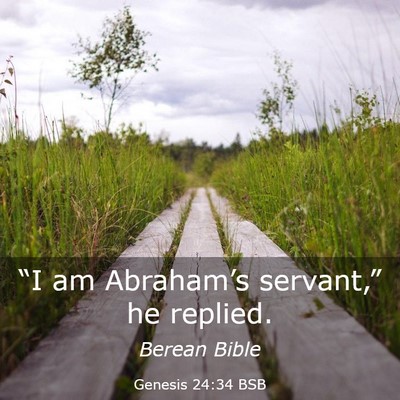 Picture 03 - Genesis 24:34 BSB - “I am Abraham’s servant,” he - Bible Verse Picture