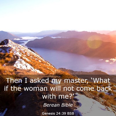 Picture 03 - Genesis 24:39 BSB - Then I asked my master, ‘What if the woman will - Bible Verse Picture