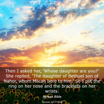 Picture 03 - Genesis 24:47 BSB - Then I asked her, ‘Whose daughter are you?’ - Bible Verse Picture