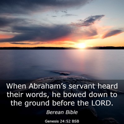 Picture 03 - Genesis 24:52 BSB - When Abraham’s servant heard their words, he - Bible Verse Picture