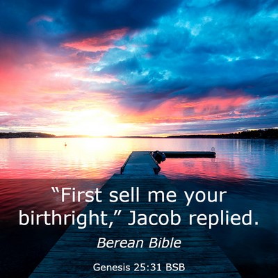 Picture 03 - Genesis 25:31 BSB - “First sell me your birthright,” Jacob - Bible Verse Picture