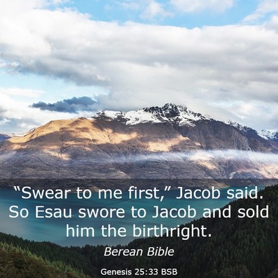 Picture 03 - Genesis 25:33 BSB - “Swear to me first,” Jacob said. So Esau - Bible Verse Picture