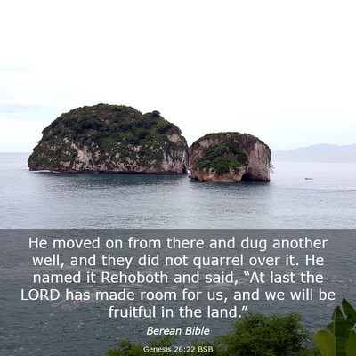 Picture 03 - Genesis 26:22 BSB - He moved on from there and dug another well, and - Bible Verse Picture