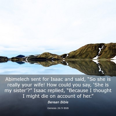 Picture 03 - Genesis 26:9 BSB - Abimelech sent for Isaac and said, “So she is - Bible Verse Picture