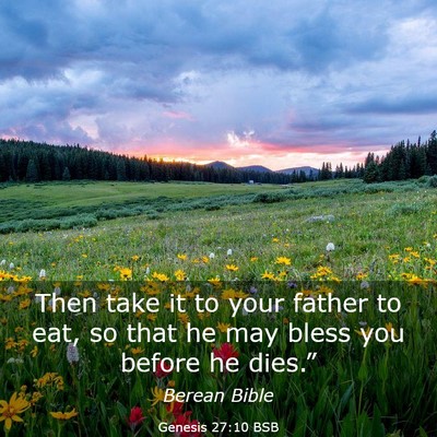 Picture 03 - Genesis 27:10 BSB - Then take it to your father to eat, so that he - Bible Verse Picture