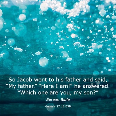Picture 03 - Genesis 27:18 BSB - So Jacob went to his father and said, “My - Bible Verse Picture