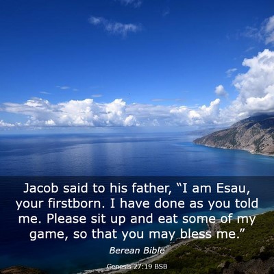 Picture 03 - Genesis 27:19 BSB - Jacob said to his father, “I am Esau, your - Bible Verse Picture