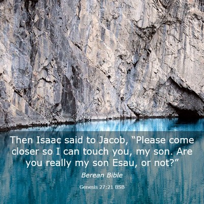 Picture 03 - Genesis 27:21 BSB - Then Isaac said to Jacob, “Please come closer - Bible Verse Picture
