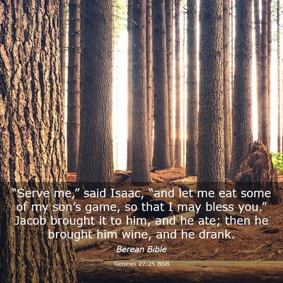 Picture 03 - Genesis 27:25 BSB - “Serve me,” said Isaac, “and let me eat - Bible Verse Picture