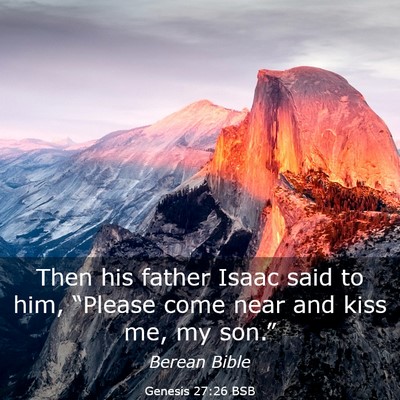Picture 03 - Genesis 27:26 BSB - Then his father Isaac said to him, “Please come - Bible Verse Picture