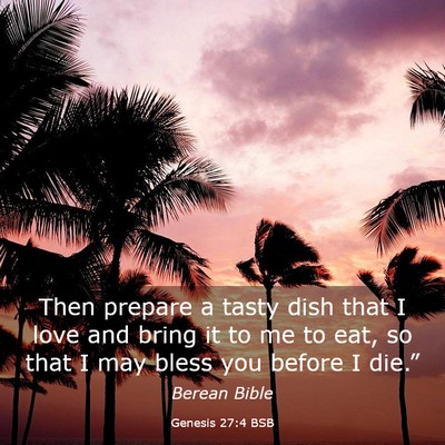 Picture 03 - Genesis 27:4 BSB - Then prepare a tasty dish that I love and bring - Bible Verse Picture