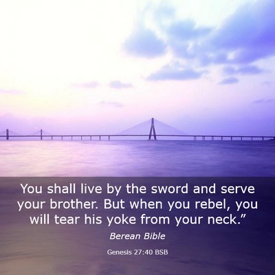 Picture 03 - Genesis 27:40 BSB - You shall live by the sword and serve your - Bible Verse Picture