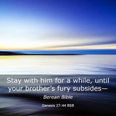 Picture 03 - Genesis 27:44 BSB - Stay with him for a while, until your brother’s - Bible Verse Picture