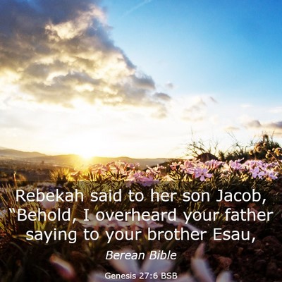 Picture 03 - Genesis 27:6 BSB - Rebekah said to her son Jacob, “Behold, I - Bible Verse Picture