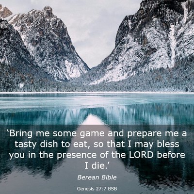 Picture 03 - Genesis 27:7 BSB - ‘Bring me some game and prepare me a tasty dish - Bible Verse Picture
