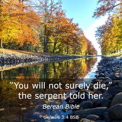 Picture 03 - Genesis 3:4 BSB - “You will not surely die,” the serpent told - Bible Verse Picture