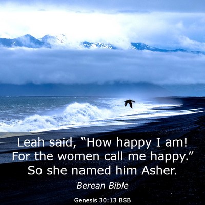 Picture 03 - Genesis 30:13 BSB - Leah said, “How happy I am! For the women call - Bible Verse Picture