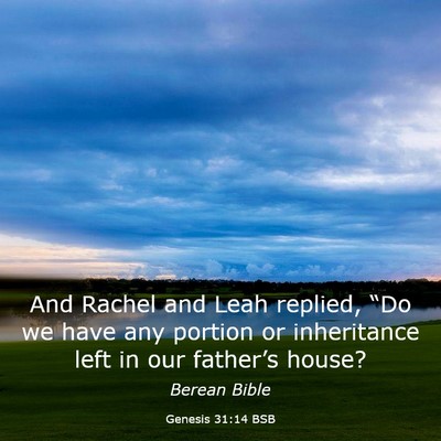 Picture 03 - Genesis 31:14 BSB - And Rachel and Leah replied, “Do we have any - Bible Verse Picture