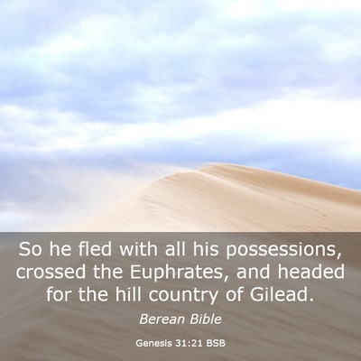 Picture 03 - Genesis 31:21 BSB - So he fled with all his possessions, crossed the - Bible Verse Picture