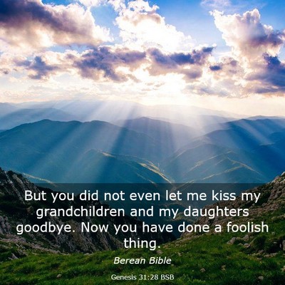Picture 03 - Genesis 31:28 BSB - But you did not even let me kiss my grandchildren - Bible Verse Picture