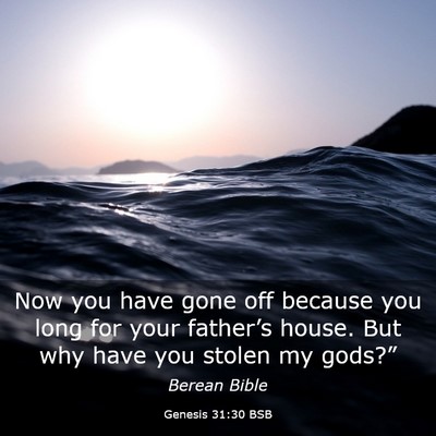 Picture 03 - Genesis 31:30 BSB - Now you have gone off because you long for your - Bible Verse Picture