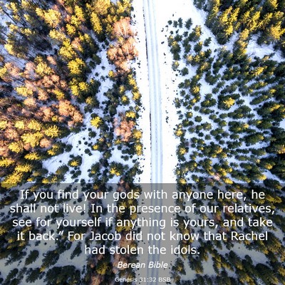 Picture 03 - Genesis 31:32 BSB - If you find your gods with anyone here, he shall - Bible Verse Picture