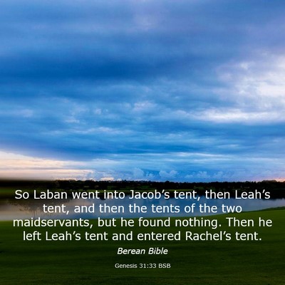 Picture 03 - Genesis 31:33 BSB - So Laban went into Jacob’s tent, then Leah’s - Bible Verse Picture