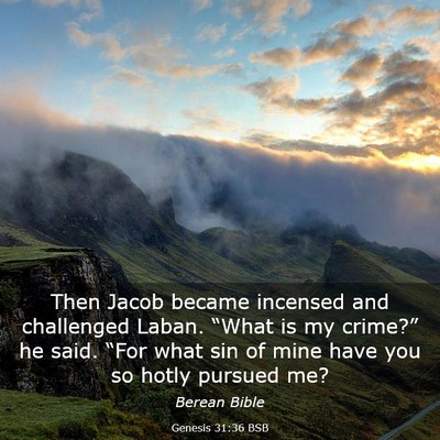 Picture 03 - Genesis 31:36 BSB - Then Jacob became incensed and challenged Laban. - Bible Verse Picture