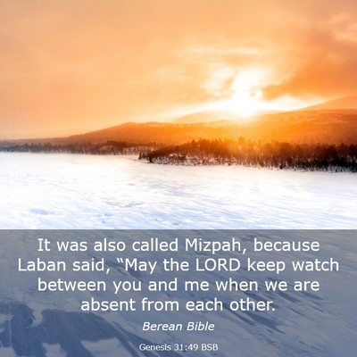 Picture 03 - Genesis 31:49 BSB - It was also called Mizpah, because Laban said, - Bible Verse Picture