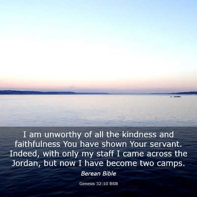 Picture 03 - Genesis 32:10 BSB - I am unworthy of all the kindness and - Bible Verse Picture